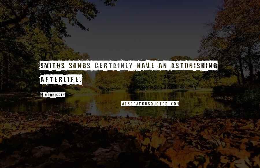 Morrissey Quotes: Smiths songs certainly have an astonishing afterlife.