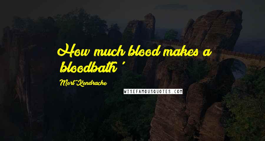 Mort Kondracke Quotes: How much blood makes a 'bloodbath'?