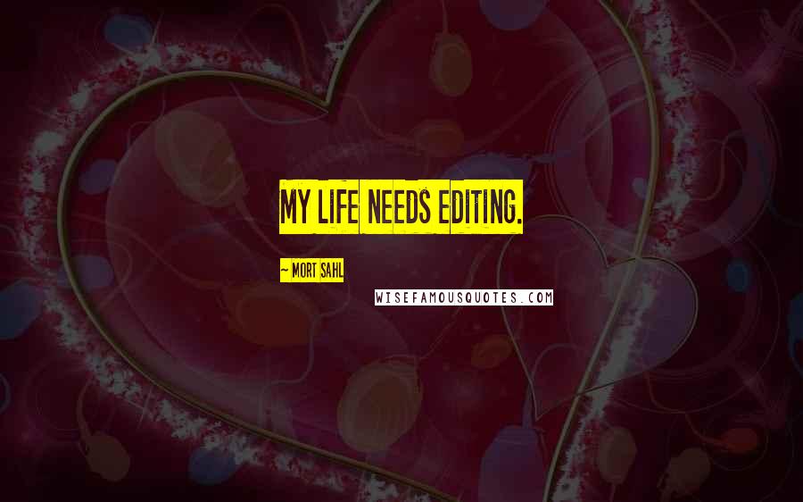 Mort Sahl Quotes: My life needs editing.