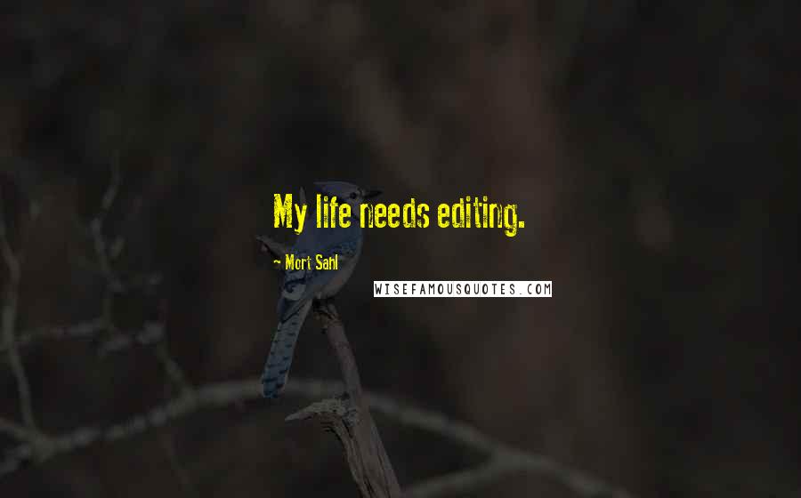 Mort Sahl Quotes: My life needs editing.