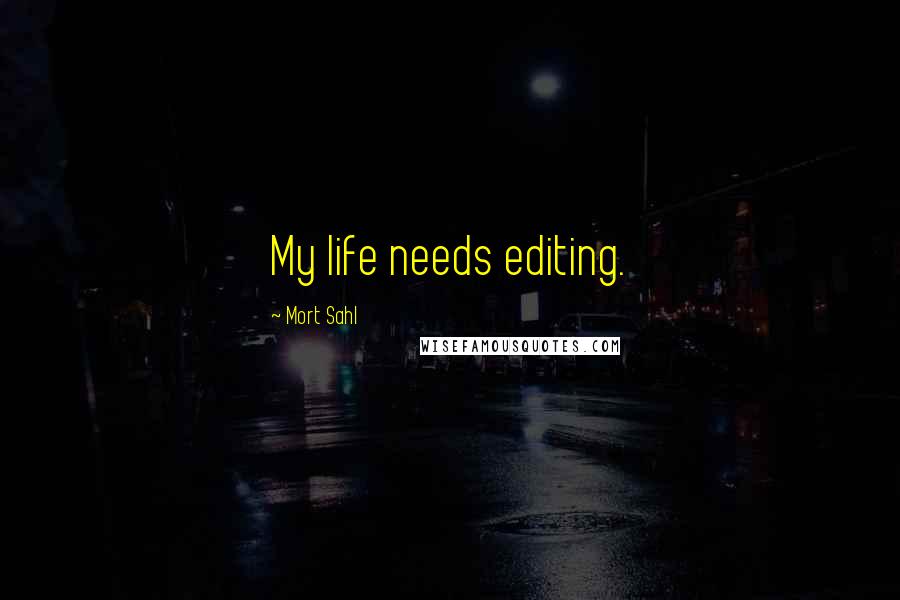 Mort Sahl Quotes: My life needs editing.