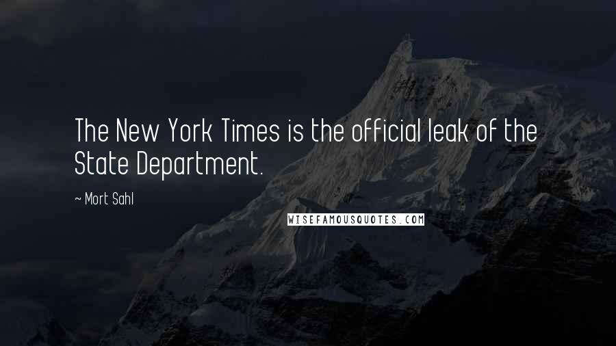 Mort Sahl Quotes: The New York Times is the official leak of the State Department.
