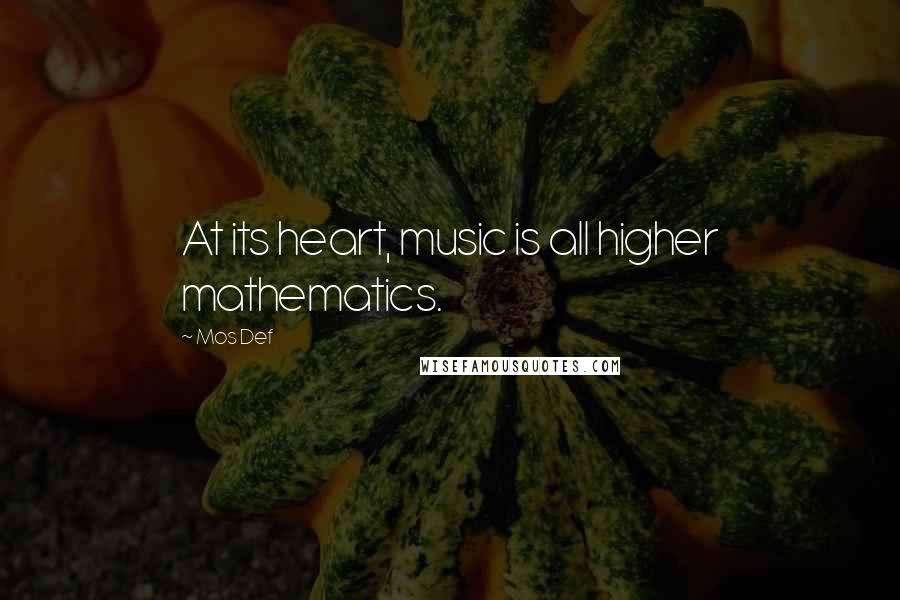 Mos Def Quotes: At its heart, music is all higher mathematics.