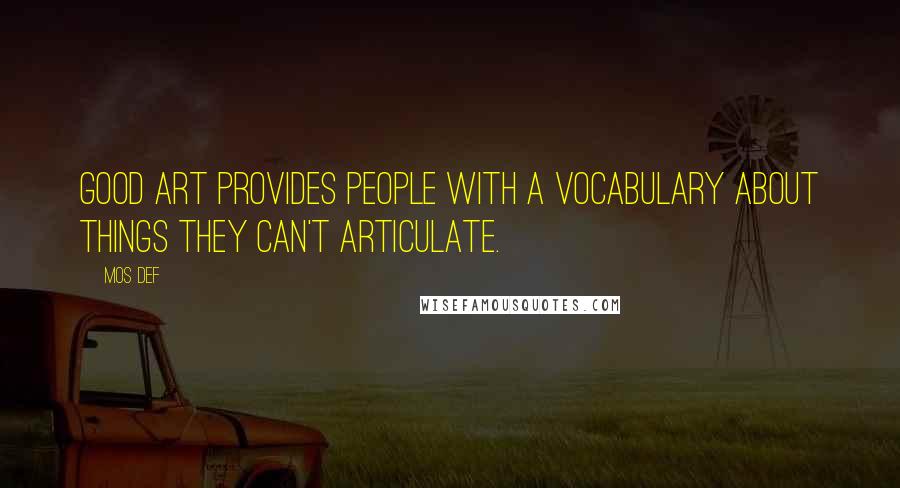 Mos Def Quotes: Good art provides people with a vocabulary about things they can't articulate.