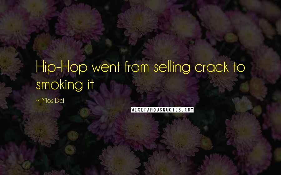 Mos Def Quotes: Hip-Hop went from selling crack to smoking it