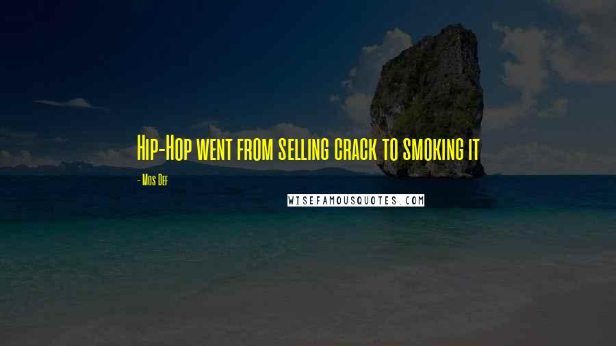 Mos Def Quotes: Hip-Hop went from selling crack to smoking it