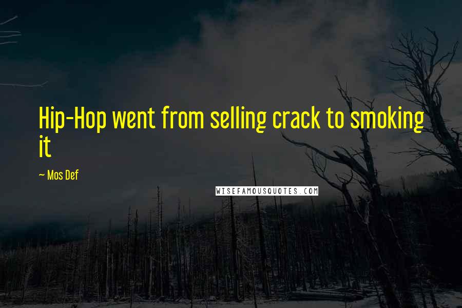 Mos Def Quotes: Hip-Hop went from selling crack to smoking it
