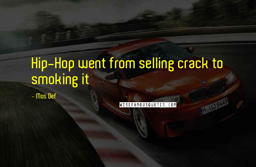Mos Def Quotes: Hip-Hop went from selling crack to smoking it