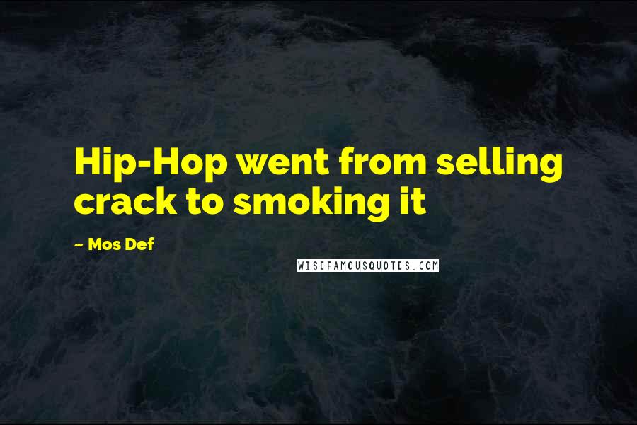 Mos Def Quotes: Hip-Hop went from selling crack to smoking it