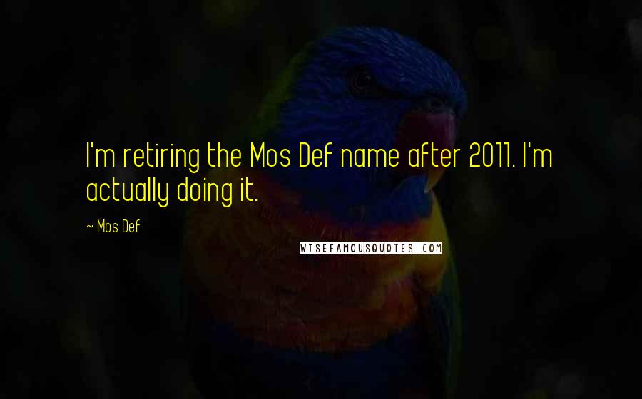 Mos Def Quotes: I'm retiring the Mos Def name after 2011. I'm actually doing it.