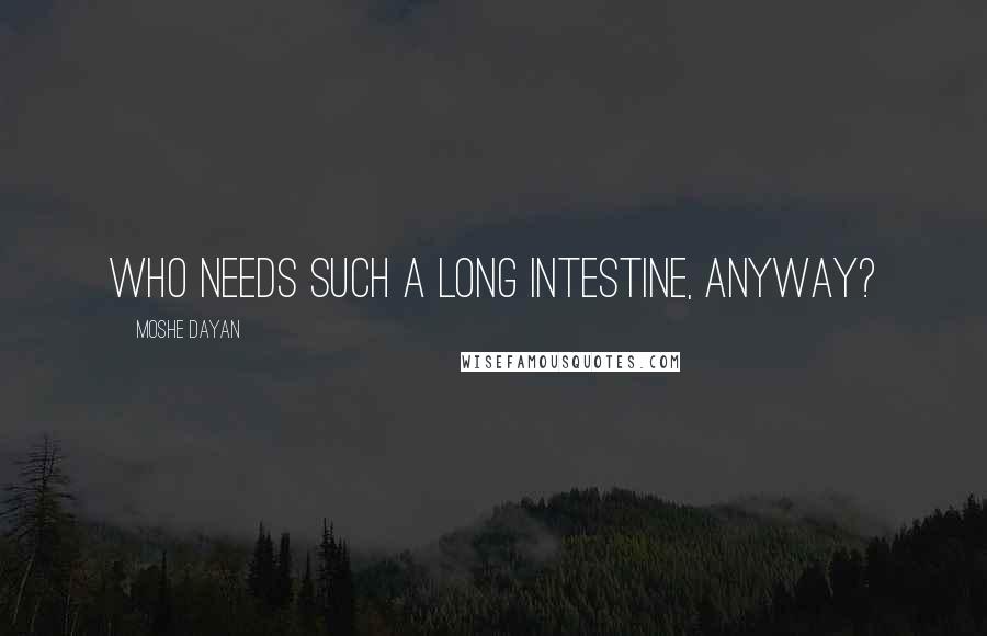 Moshe Dayan Quotes: Who needs such a long intestine, anyway?