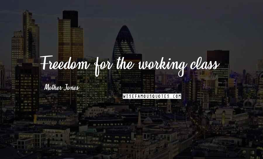 Mother Jones Quotes: Freedom for the working class!