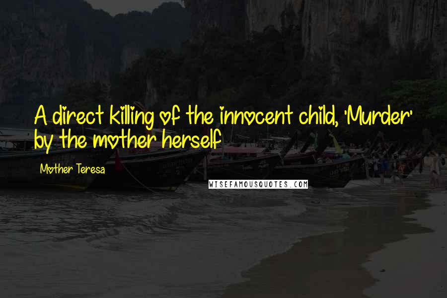 Mother Teresa Quotes: A direct killing of the innocent child, 'Murder' by the mother herself