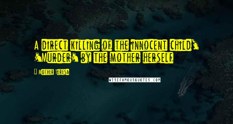 Mother Teresa Quotes: A direct killing of the innocent child, 'Murder' by the mother herself