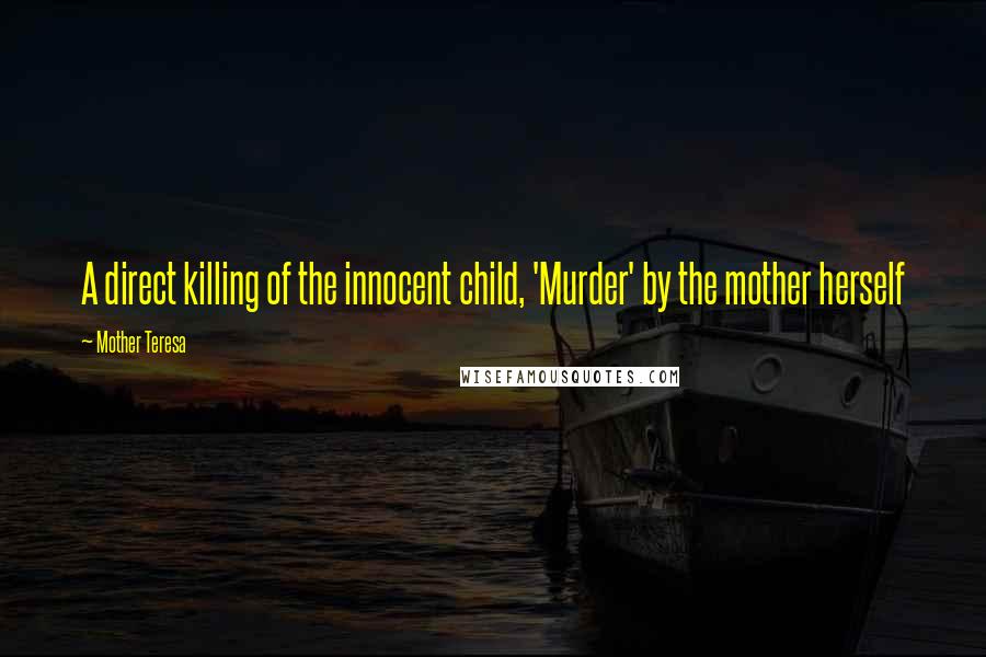 Mother Teresa Quotes: A direct killing of the innocent child, 'Murder' by the mother herself