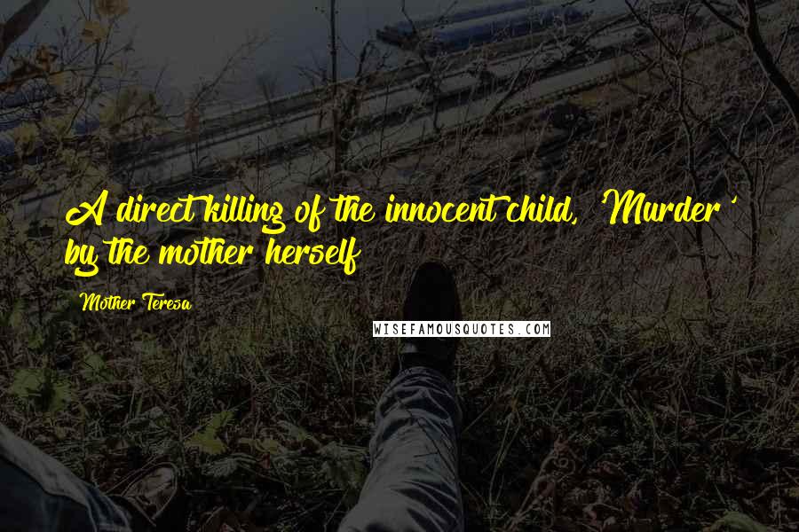 Mother Teresa Quotes: A direct killing of the innocent child, 'Murder' by the mother herself