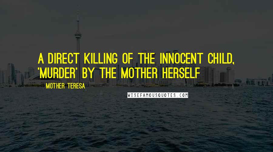 Mother Teresa Quotes: A direct killing of the innocent child, 'Murder' by the mother herself