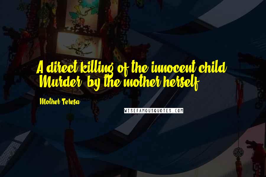 Mother Teresa Quotes: A direct killing of the innocent child, 'Murder' by the mother herself