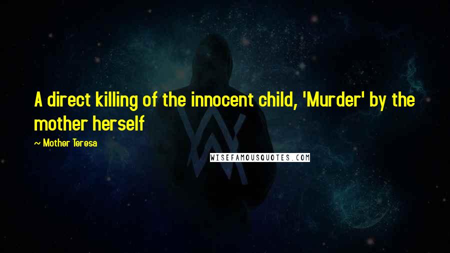 Mother Teresa Quotes: A direct killing of the innocent child, 'Murder' by the mother herself