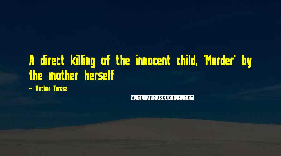 Mother Teresa Quotes: A direct killing of the innocent child, 'Murder' by the mother herself