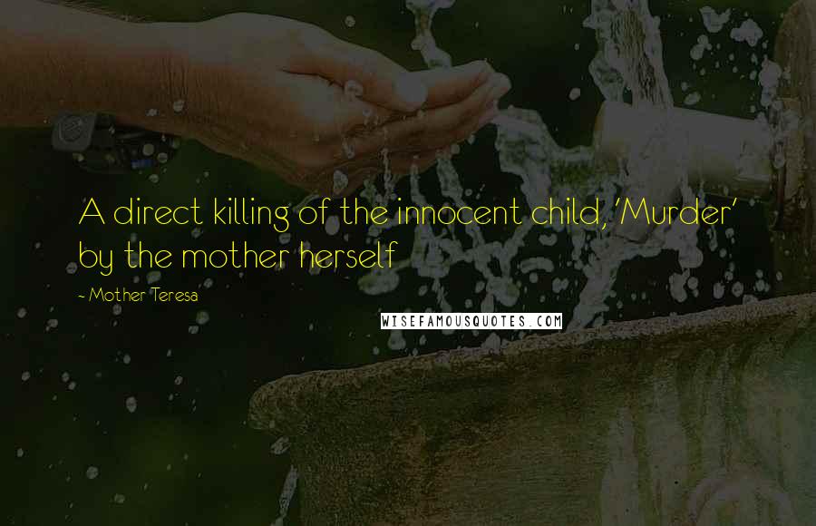 Mother Teresa Quotes: A direct killing of the innocent child, 'Murder' by the mother herself