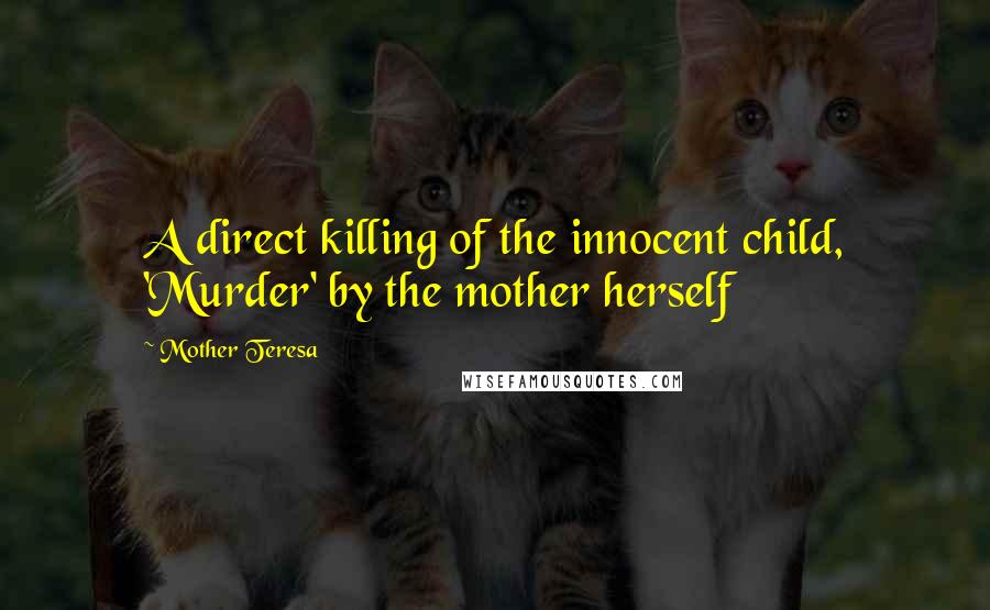 Mother Teresa Quotes: A direct killing of the innocent child, 'Murder' by the mother herself