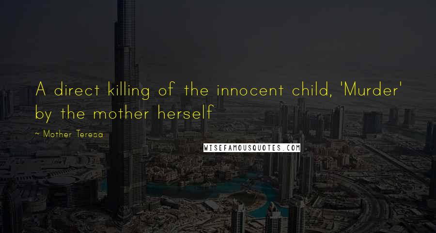 Mother Teresa Quotes: A direct killing of the innocent child, 'Murder' by the mother herself