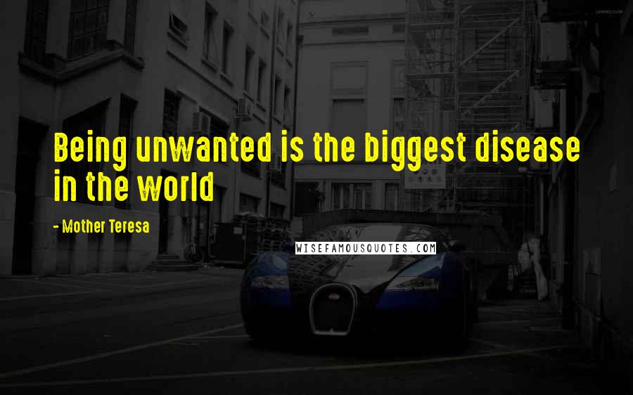 Mother Teresa Quotes: Being unwanted is the biggest disease in the world