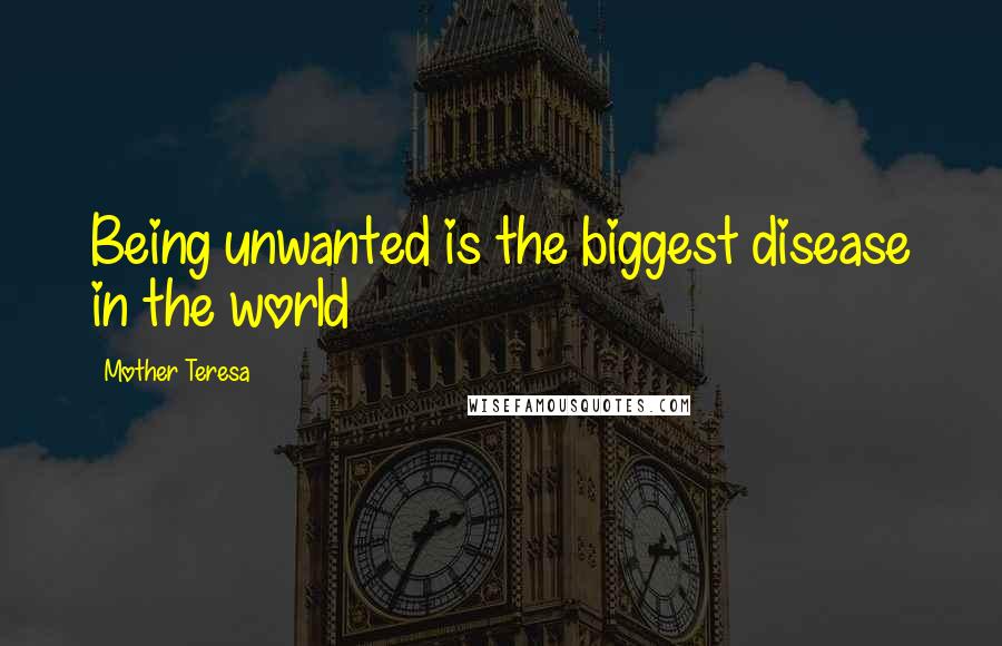 Mother Teresa Quotes: Being unwanted is the biggest disease in the world