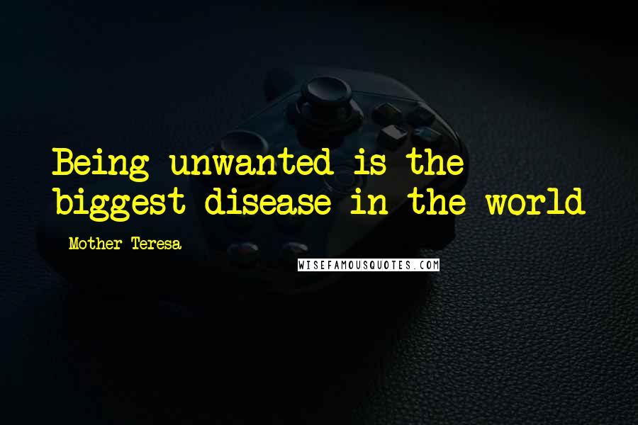 Mother Teresa Quotes: Being unwanted is the biggest disease in the world