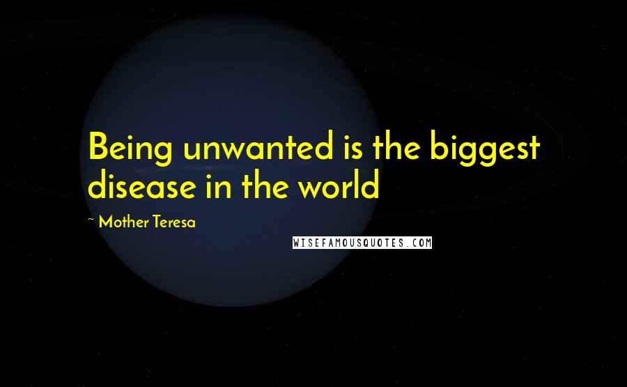 Mother Teresa Quotes: Being unwanted is the biggest disease in the world