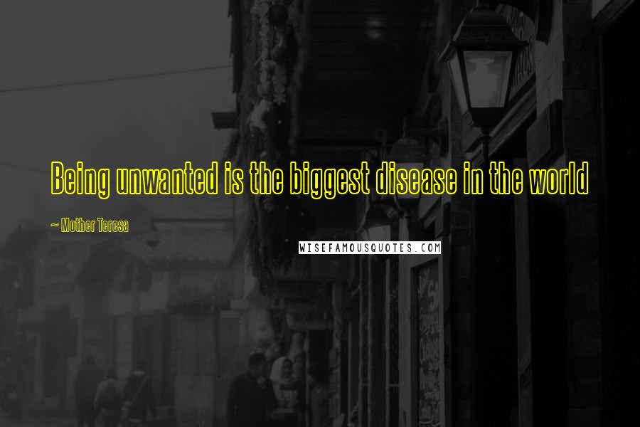 Mother Teresa Quotes: Being unwanted is the biggest disease in the world
