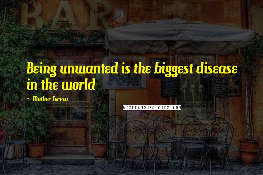 Mother Teresa Quotes: Being unwanted is the biggest disease in the world