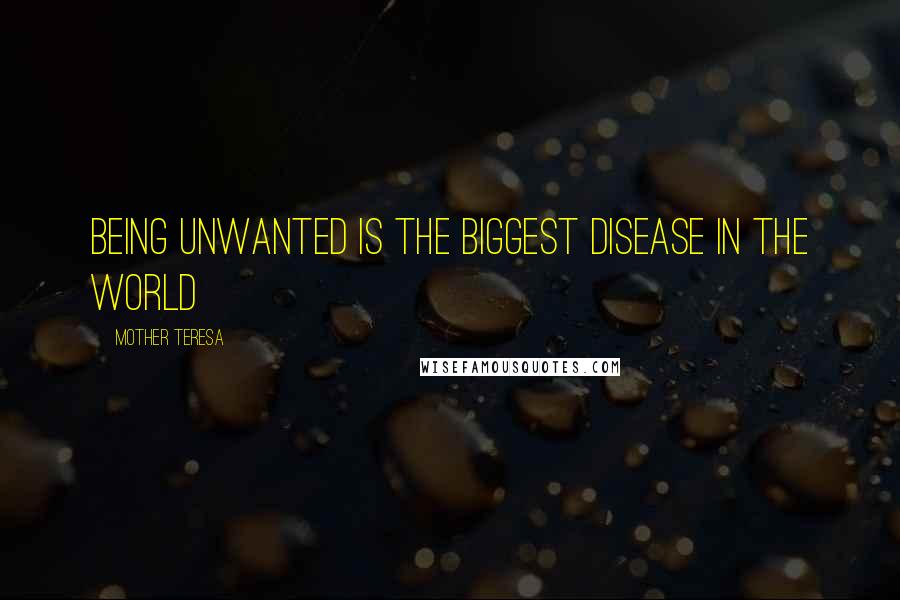 Mother Teresa Quotes: Being unwanted is the biggest disease in the world