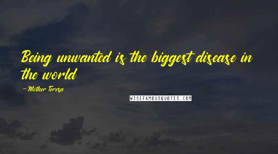 Mother Teresa Quotes: Being unwanted is the biggest disease in the world