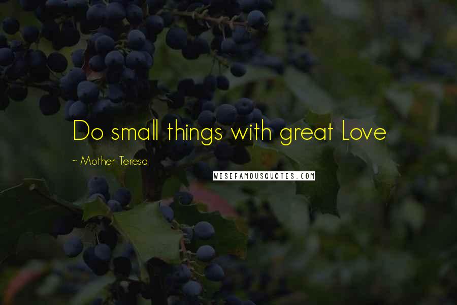 Mother Teresa Quotes: Do small things with great Love