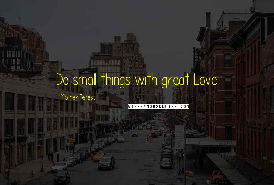 Mother Teresa Quotes: Do small things with great Love