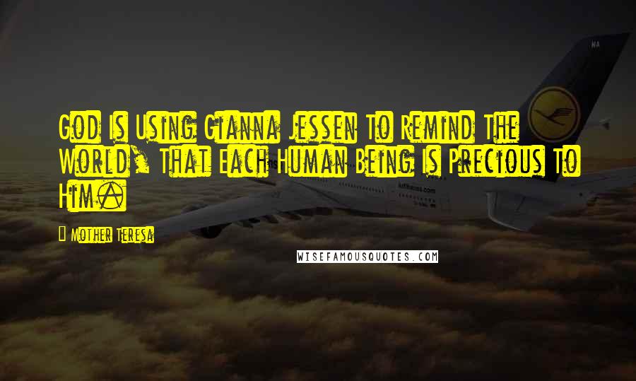 Mother Teresa Quotes: God Is Using Gianna Jessen To Remind The World, That Each Human Being Is Precious To Him.