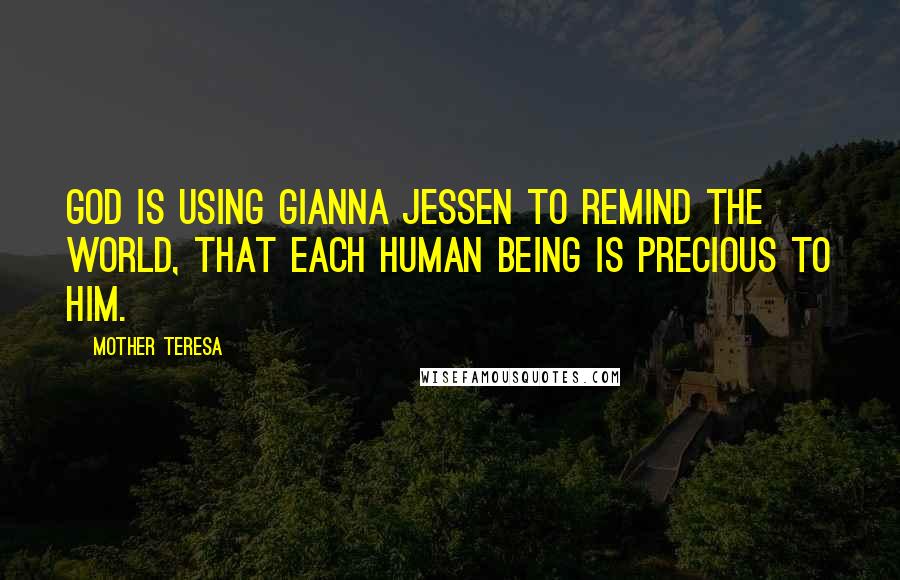 Mother Teresa Quotes: God Is Using Gianna Jessen To Remind The World, That Each Human Being Is Precious To Him.