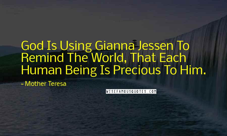 Mother Teresa Quotes: God Is Using Gianna Jessen To Remind The World, That Each Human Being Is Precious To Him.