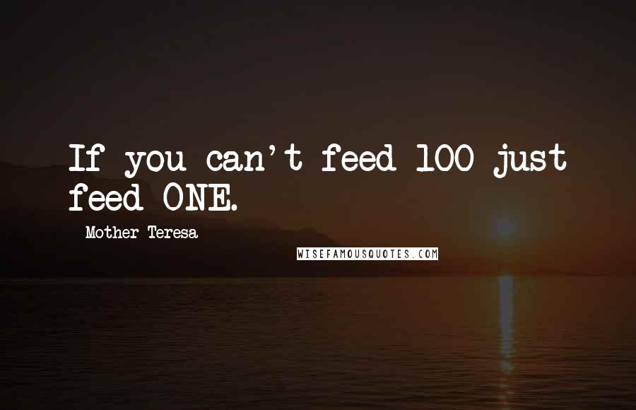 Mother Teresa Quotes: If you can't feed 100 just feed ONE.