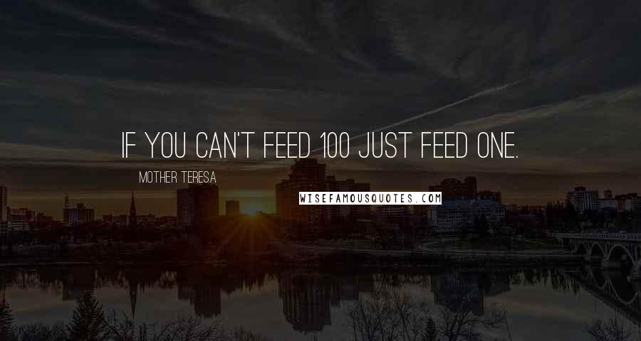 Mother Teresa Quotes: If you can't feed 100 just feed ONE.