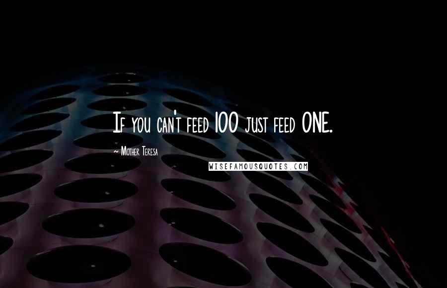Mother Teresa Quotes: If you can't feed 100 just feed ONE.