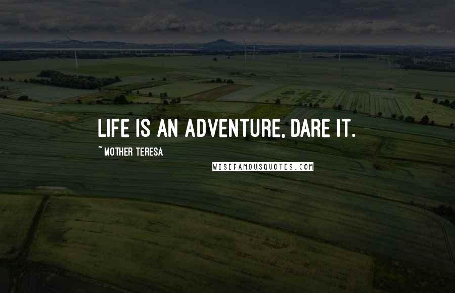 Mother Teresa Quotes: Life is an adventure, dare it.