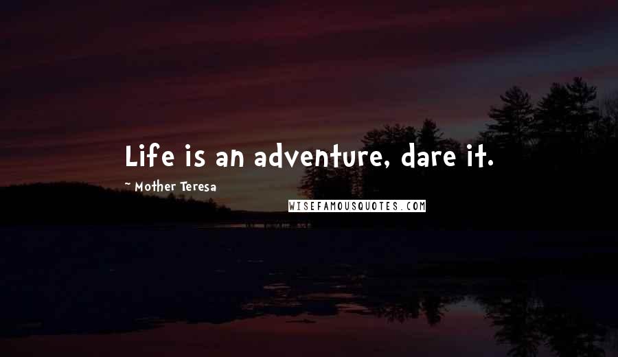 Mother Teresa Quotes: Life is an adventure, dare it.