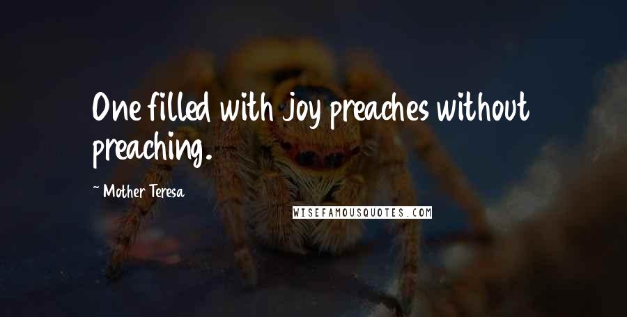 Mother Teresa Quotes: One filled with joy preaches without preaching.