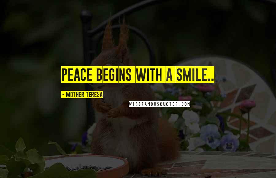 Mother Teresa Quotes: Peace begins with a smile..