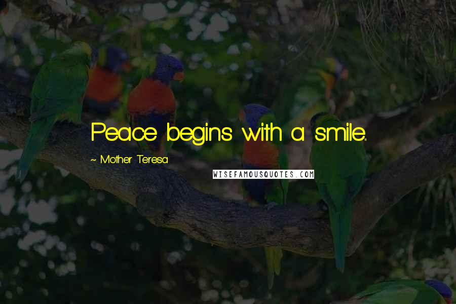 Mother Teresa Quotes: Peace begins with a smile..