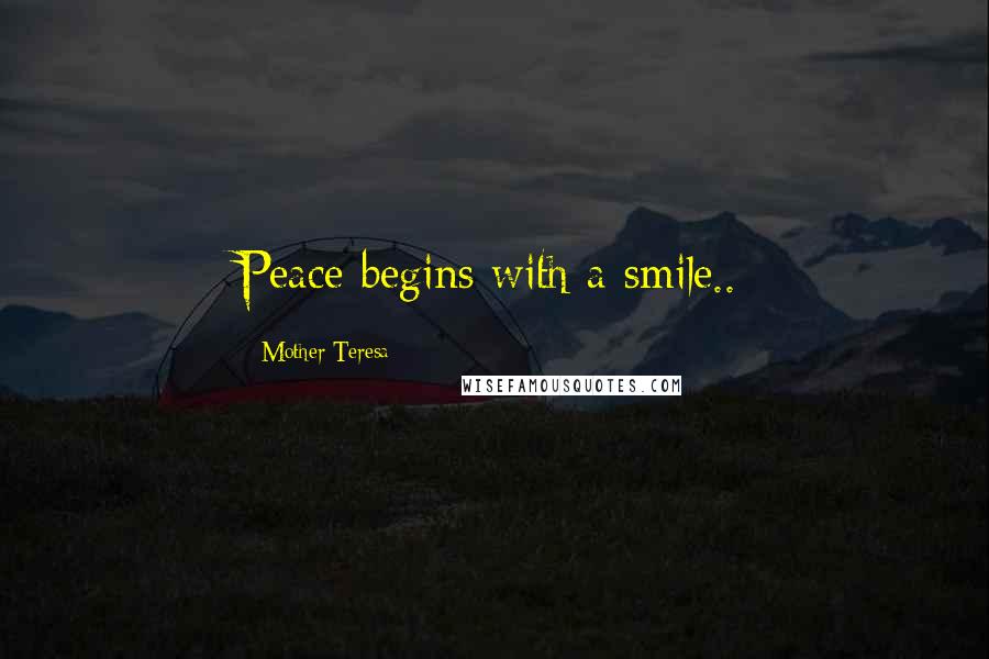 Mother Teresa Quotes: Peace begins with a smile..