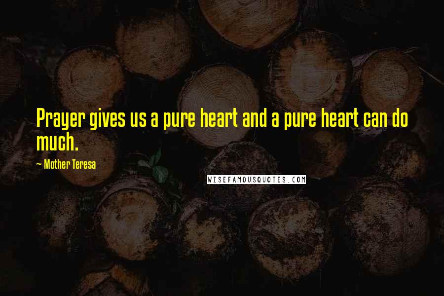 Mother Teresa Quotes: Prayer gives us a pure heart and a pure heart can do much.